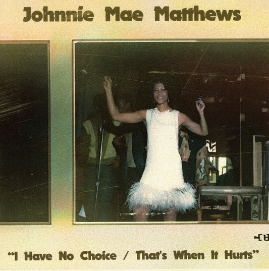 Johnnie Mae Matthews - I Have No Choice / That's When It Hurts - Repro