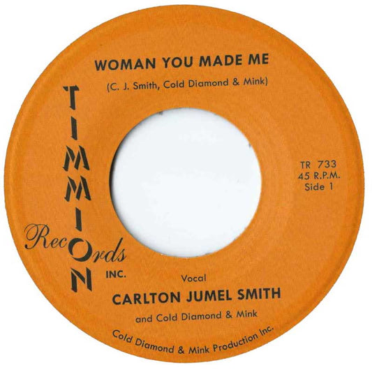 Carlton Jumel Smith & Cold Diamond & Mink - Woman You Made Me - Timmion Records